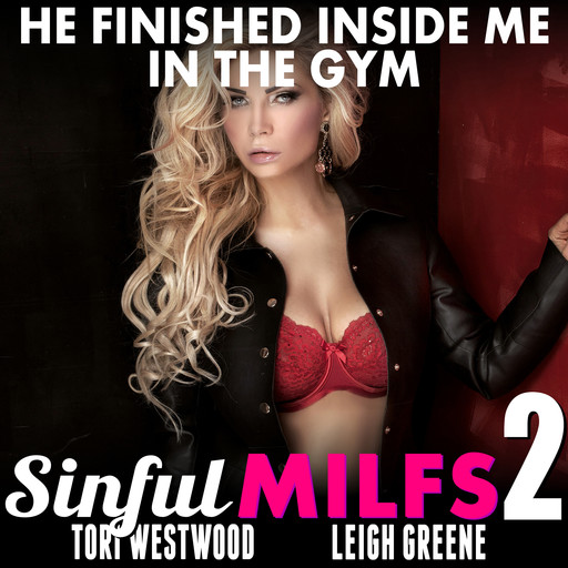 He Finished Inside Me In The Gym: Sinful MILFs 2 (MILF Breeding Age Gap Erotica), Tori Westwood