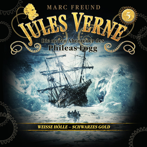 Die neuen Hörbuch-Abenteuer des Phileas Fogg, Folge 5: Weiße Hölle, schwarzes Gold, Jules Verne, Marc Freund