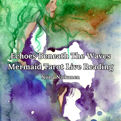 Echoes Beneath The Waves: Mermaid Tarot Live Reading, Niina Niskanen