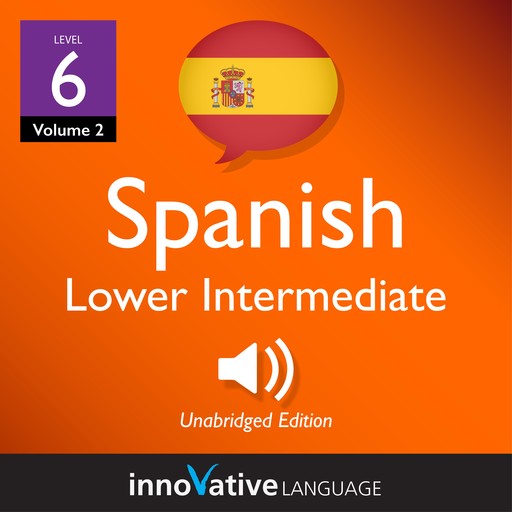Learn Spanish - Level 6: Lower Intermediate Spanish, Volume 2, Innovative Language Learning