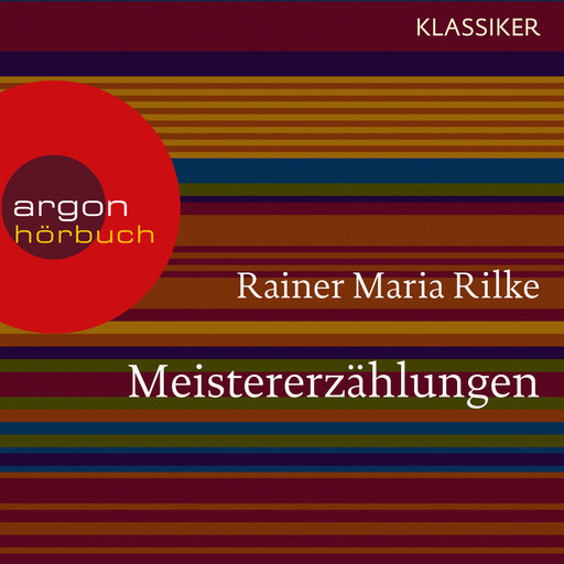 Meistererzählungen (Ungekürzte Lesung), Rainer Maria Rilke