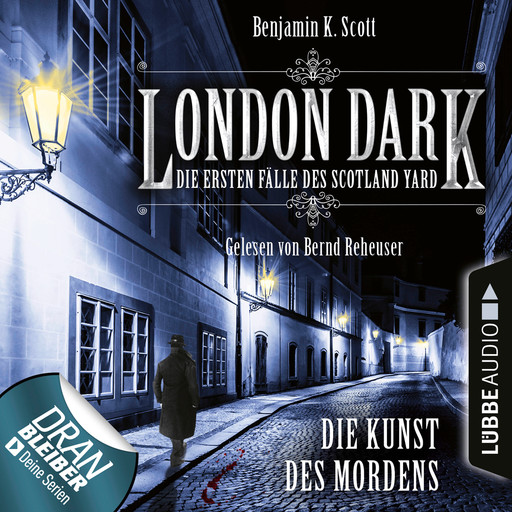 London Dark - Die ersten Fälle des Scotland Yard, Folge 7: Die Kunst des Mordens (Ungekürzt), Benjamin K. Scott