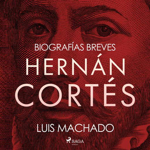 Biografías breves - Hernán Cortés, Luis Machado