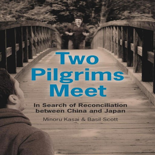 Two Pilgrims Meet: In Search of Reconciliation between China and Japan, Basil Scott, Minoru Kasai