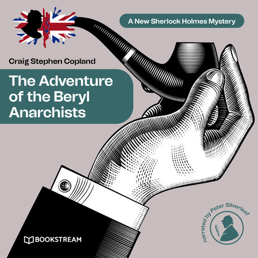 The Adventure of the Beryl Anarchists - A New Sherlock Holmes Mystery, Episode 13 (Unabridged), Arthur Conan Doyle, Craig Stephen Copland