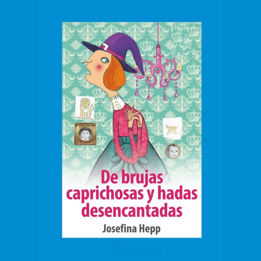 De brujas caprichosas y hadas desencantadas, Josefina Hepp