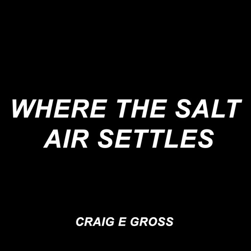 Where the Salt Air Settles, Craig Gross