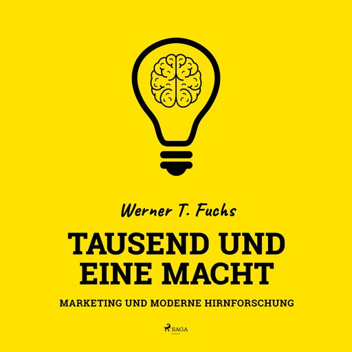 Tausend und eine Macht - Marketing und moderne Hirnforschung, Werner T. Fuchs