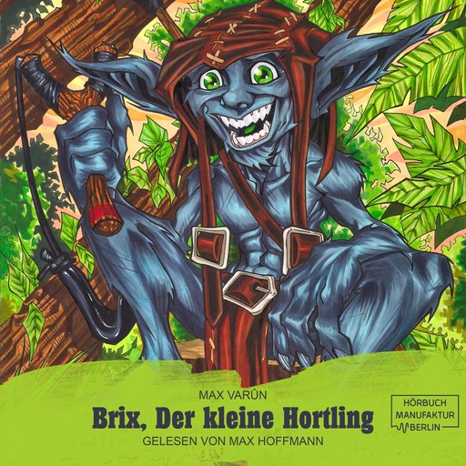 Brix, der kleine Hortling - Die Suche nach dem goldenen Löffel (ungekürzt), Max Varûn