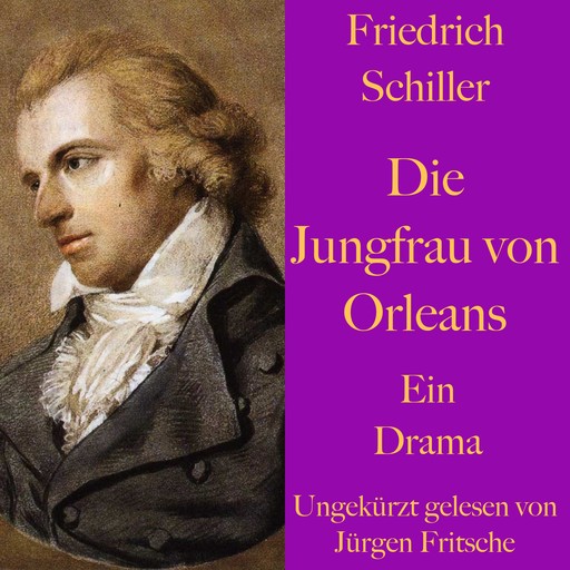 Friedrich Schiller: Die Jungfrau von Orleans, Friedrich Schiller