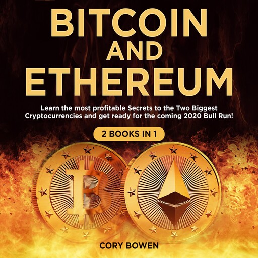 Bitcoin and Ethereum 2 Books in 1: Learn the most profitable Secrets to the Two biggest Cryptocurrencies and get ready for the 2020 Bull Run!, Cory Bowen