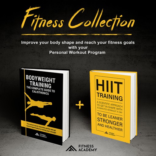FITNESS COLLECTION: 2 Books in 1: Bodyweight Training + Hiit Training, Fitness Academy