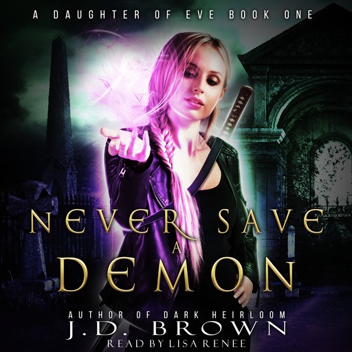 Never Save a Demon (A Daughter of Eve Book One), J.D. Brown