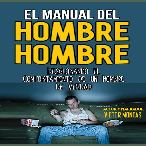 EL MANUAL DEL HOMBRE HOMBRE, Desglosando el comportamiento de un hombre hombre de verdad, Victor Montas