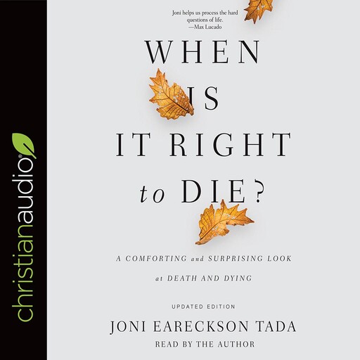 When Is It Right to Die?, Joni Eareckson Tada