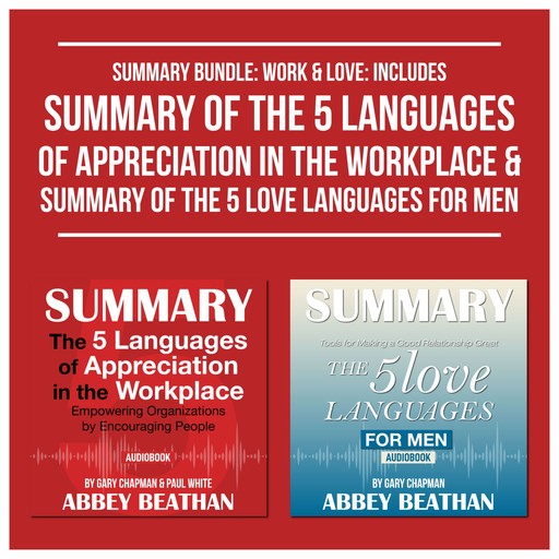 Summary Bundle: Work &amp; Love: Includes Summary of The 5 Languages of Appreciation in the Workplace &amp; Summary of The 5 Love Languages for Men, Abbey Beathan