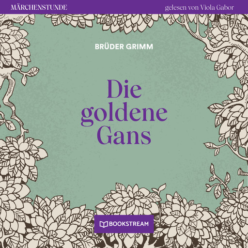 Die goldene Gans - Märchenstunde, Folge 123 (Ungekürzt), Gebrüder Grimm