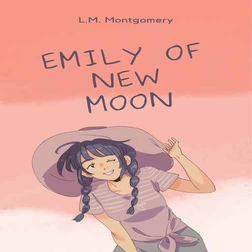 Emily of New Moon (Unabridged), Lucy Maud Montgomery