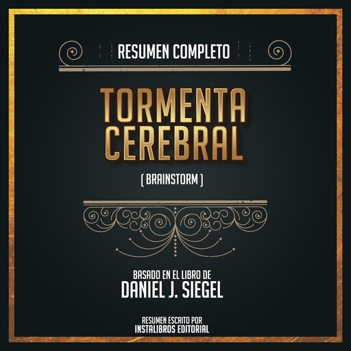 Resumen Completo: Tormenta Cerebral (Brainstorm) - Basado En El Libro de Daniel J. Siegel, Instalibros Editorial