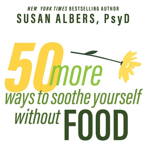 50 More Ways to Soothe Yourself Without Food, Susan Albers PsyD