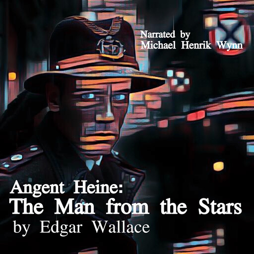 Agent Heine: The Man from the Stars, by Edgar Wallace, Edgar Wallace