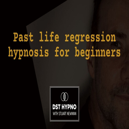 Past life regression hypnosis for beginners - A guided meditation - DST Hypno with Stu Newman, Stuart Newman