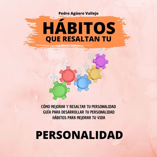 Hábitos que Resaltan tu Personalidad, Pedro Agüero Vallejo
