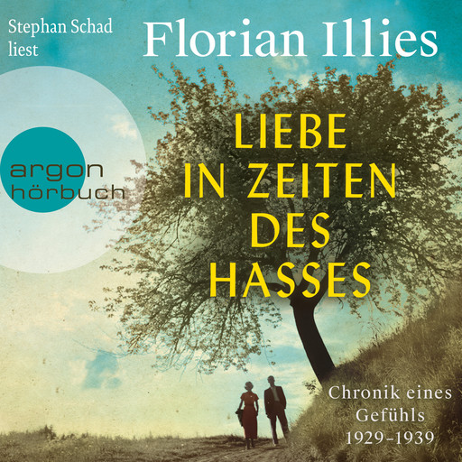 Liebe in Zeiten des Hasses - Chronik eines Gefühls 1929-1939 (Ungekürzt), Florian Illies