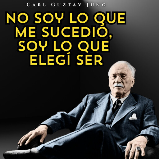 No soy lo que me sucedió, soy lo que elegí ser, Carl Gustav Jung