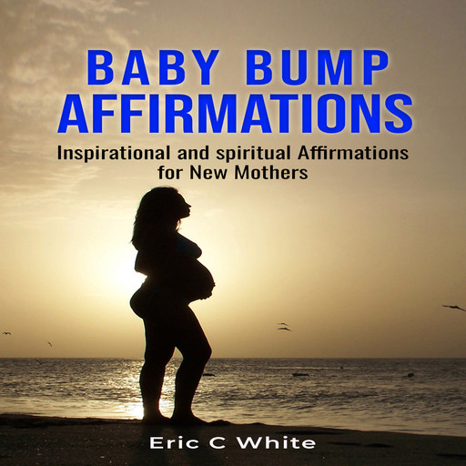 Baby Bump Affirmations, Eric White