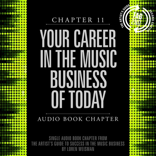 The Artist's Guide to Success in the Music Business, Chapter 11: Your Career in the Music Business of Today, Loren Weisman