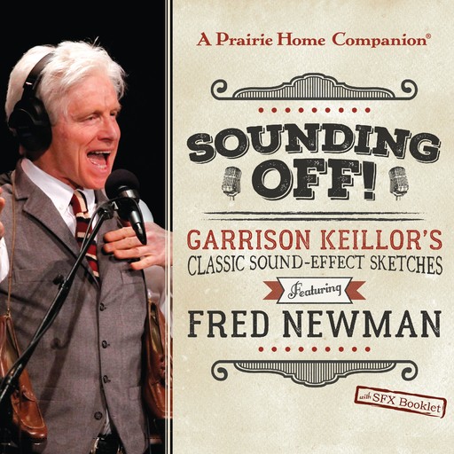 Sounding Off! Garrison Keillor's Classic Sound Effect Sketches featuring Fred Newman, Fred Newman, Garrison Keillor