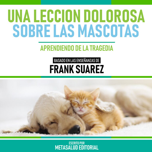 Una Leccion Dolorosa Sobre Las Mascotas - Basado En Las Enseñanzas De Frank Suarez, Metasalud Editorial