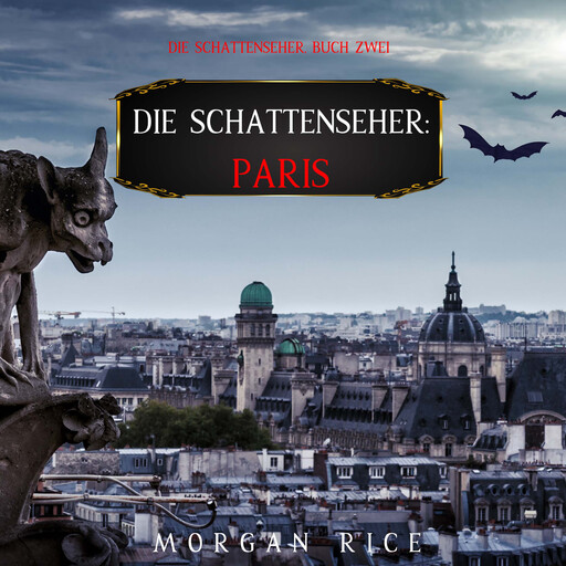Die Schattenseher: Paris (Die Schattenseher – Buch Zwei), Morgan Rice