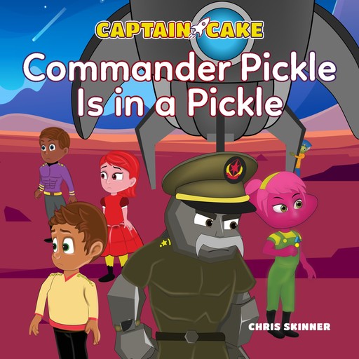 Captain Cake: Commander Pickle Is in a Pickle, Chris Skinner
