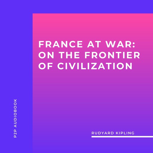 France at War: on the Frontier of Civilization (Unabridged), Joseph Rudyard Kipling