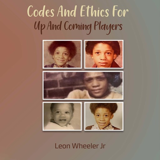 Codes and Ethics for Up and coming Players, Leon Wheeler Jr.