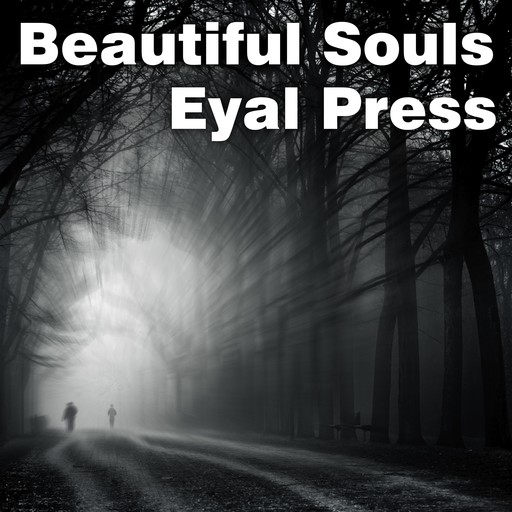 Beautiful Souls, Eyal Press