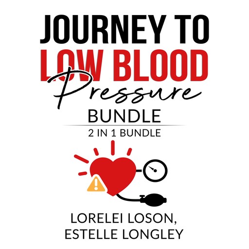 Journey to Low Blood Pressure Bundle: 2 in 1 Bundle, Blood Pressure Down, and Dash Diet Meal, Estelle Longley, Lorelei Loson