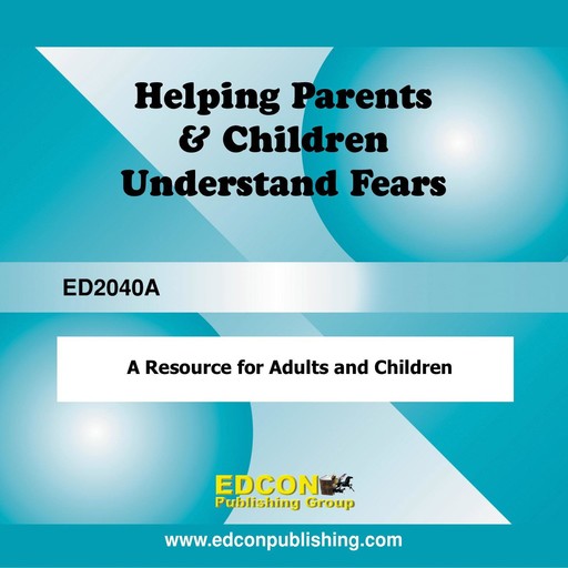 Helping Parents and Children Understand Fears, EDCON Publishing