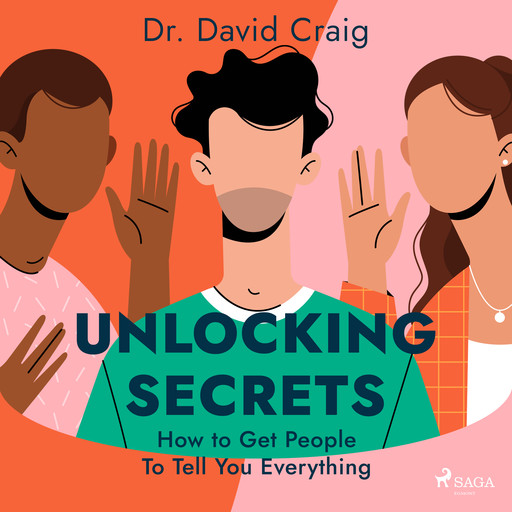 Unlocking Secrets: How to Get People To Tell You Everything, David Craig