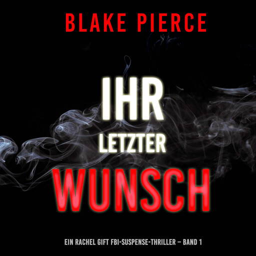 Ihr letzter Wunsch (Ein Rachel Gift FBI-Suspense-Thriller – Band 1), Blake Pierce