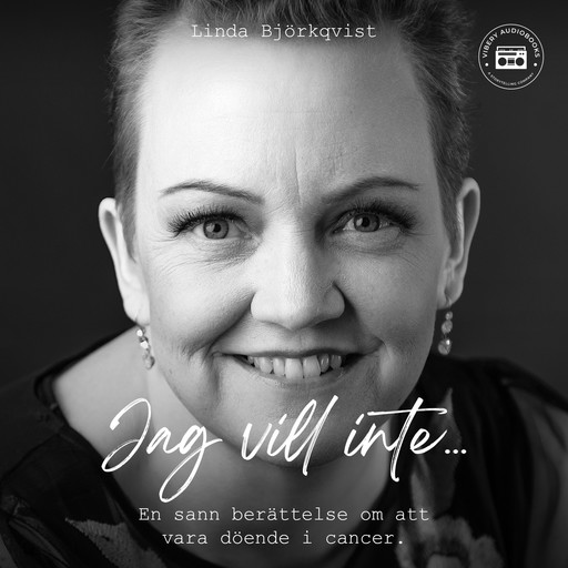 Jag vill inte - en sann berättelse om att vara döende i cancer, Linda Björkqvist