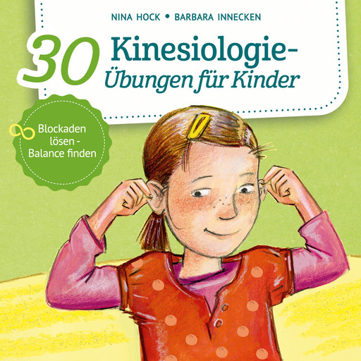 30 Kinesiologie-Übungen für Kinder - Blockaden lösen, Balance finden (ungekürzt), Nina Hock, Barbara Innecken