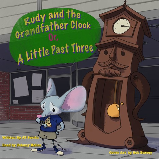 Rudy and the Grandfather Clock or A little Past Three, JP Perrin