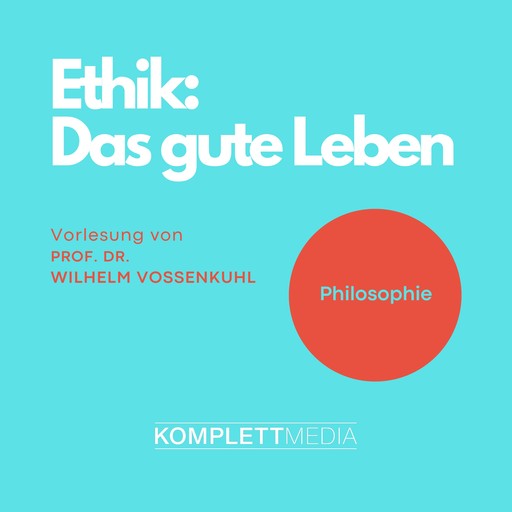 Ethik - Das gute Leben, Wilhelm Vossenkuhl