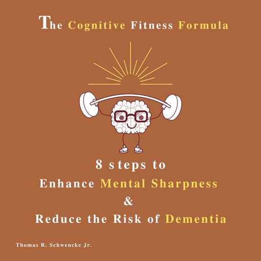 The Cognitive Fitness Formula, Thomas R. Schwencke Jr.