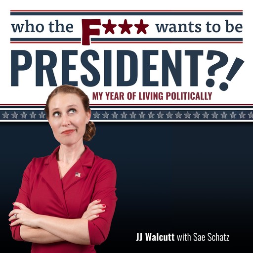 Who the F*** Wants to be President?!, JJ Walcutt, Sae Schatz