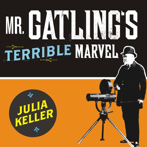 Mr. Gatling's Terrible Marvel, Julia Keller