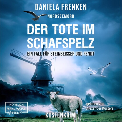 Nordseemord Der Tote im Schafspelz - Steinbeisser und Fendt, Band 4 (ungekürzt), Daniela Frenken